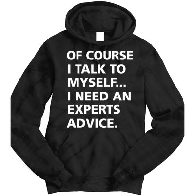 Of Course I Talk To Myself… I need an Experts Advice Tie Dye Hoodie
