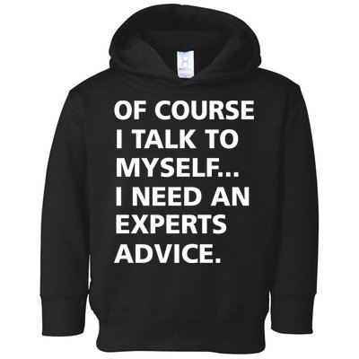 Of Course I Talk To Myself… I need an Experts Advice Toddler Hoodie