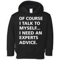 Of Course I Talk To Myself… I need an Experts Advice Toddler Hoodie