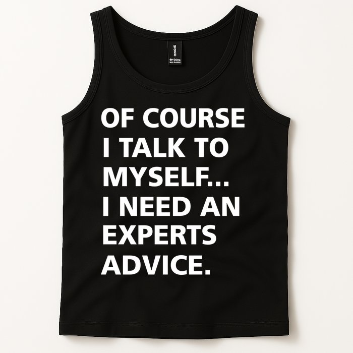Of Course I Talk To Myself… I need an Experts Advice Tank Top