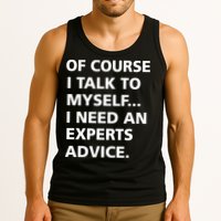 Of Course I Talk To Myself… I need an Experts Advice Tank Top