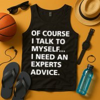 Of Course I Talk To Myself… I need an Experts Advice Tank Top