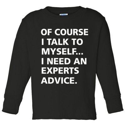 Of Course I Talk To Myself… I need an Experts Advice Toddler Long Sleeve Shirt