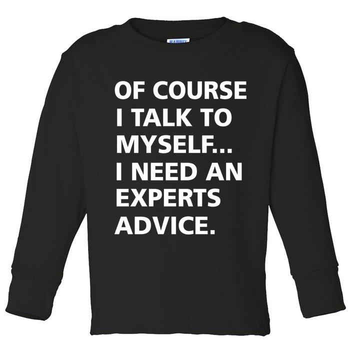 Of Course I Talk To Myself… I need an Experts Advice Toddler Long Sleeve Shirt