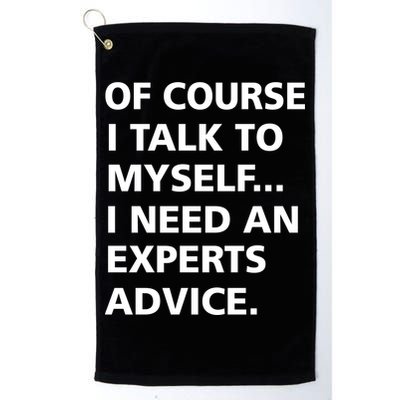 Of Course I Talk To Myself… I need an Experts Advice Golf Towel