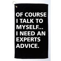 Of Course I Talk To Myself… I need an Experts Advice Golf Towel