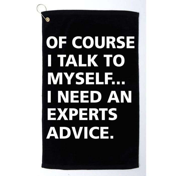 Of Course I Talk To Myself… I need an Experts Advice Golf Towel