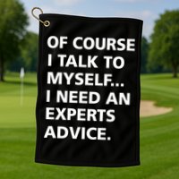 Of Course I Talk To Myself… I need an Experts Advice Golf Towel