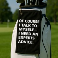 Of Course I Talk To Myself… I need an Experts Advice Golf Towel