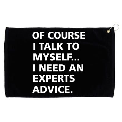 Of Course I Talk To Myself… I need an Experts Advice Grommeted Golf Towel