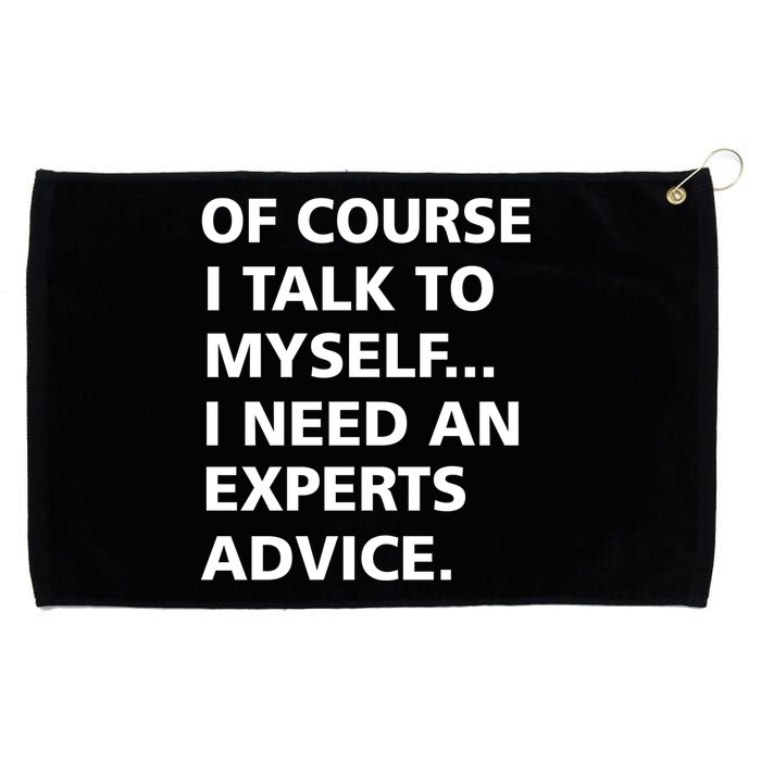 Of Course I Talk To Myself… I need an Experts Advice Grommeted Golf Towel