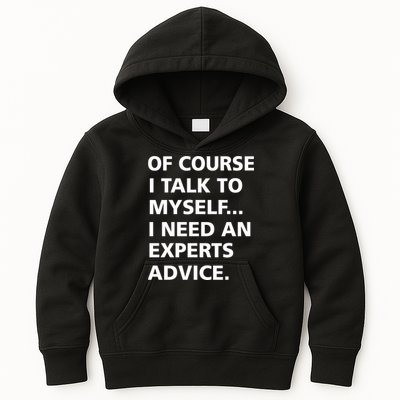 Of Course I Talk To Myself… I need an Experts Advice Kids Hoodie