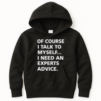 Of Course I Talk To Myself… I need an Experts Advice Kids Hoodie