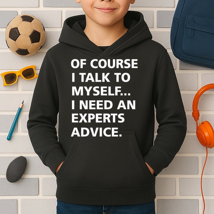 Of Course I Talk To Myself… I need an Experts Advice Kids Hoodie
