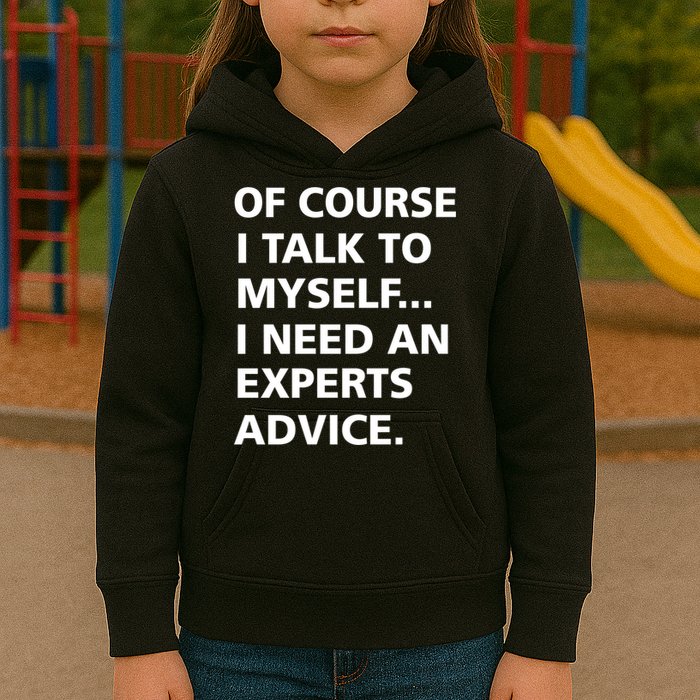 Of Course I Talk To Myself… I need an Experts Advice Kids Hoodie