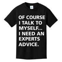 Of Course I Talk To Myself… I need an Experts Advice Kids T-Shirt