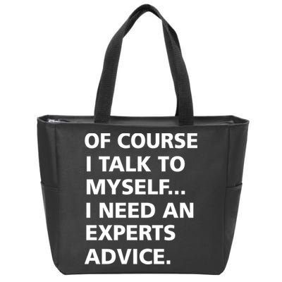 Of Course I Talk To Myself… I need an Experts Advice Zip Tote Bag