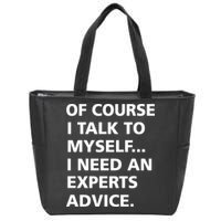 Of Course I Talk To Myself… I need an Experts Advice Zip Tote Bag
