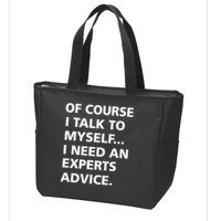 Of Course I Talk To Myself… I need an Experts Advice Zip Tote Bag
