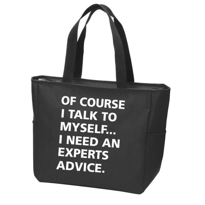 Of Course I Talk To Myself… I need an Experts Advice Zip Tote Bag