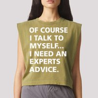 Of Course I Talk To Myself… I need an Experts Advice Garment-Dyed Women's Muscle Tee