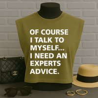 Of Course I Talk To Myself… I need an Experts Advice Garment-Dyed Women's Muscle Tee
