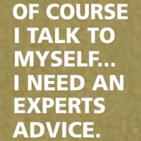 Of Course I Talk To Myself… I need an Experts Advice Garment-Dyed Women's Muscle Tee