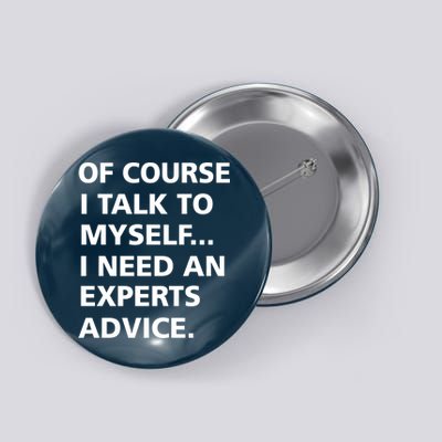 Of Course I Talk To Myself… I need an Experts Advice Button