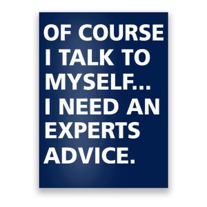 Of Course I Talk To Myself… I need an Experts Advice Poster