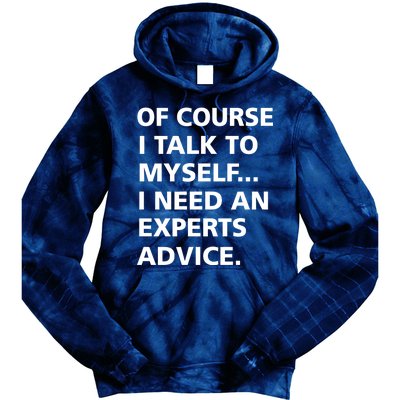 Of Course I Talk To Myself… I need an Experts Advice Tie Dye Hoodie