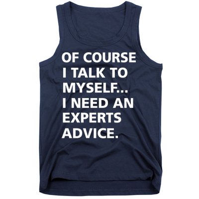 Of Course I Talk To Myself… I need an Experts Advice Tank Top