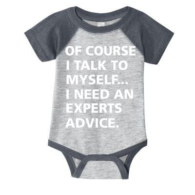 Of Course I Talk To Myself… I need an Experts Advice Infant Baby Jersey Bodysuit
