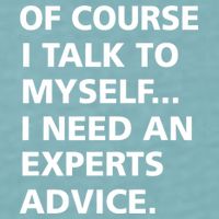 Of Course I Talk To Myself… I need an Experts Advice Sueded Cloud Jersey T-Shirt