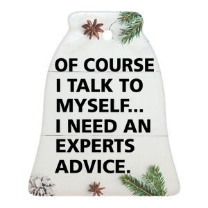 Of Course I Talk To Myself… I need an Experts Advice Ceramic Bell Ornament