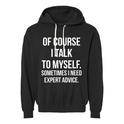 Of Course I Talk To Myself Sarcastic Garment-Dyed Fleece Hoodie