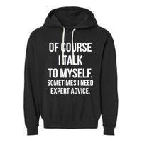 Of Course I Talk To Myself Sarcastic Garment-Dyed Fleece Hoodie
