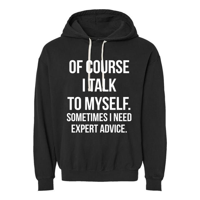 Of Course I Talk To Myself Sarcastic Garment-Dyed Fleece Hoodie
