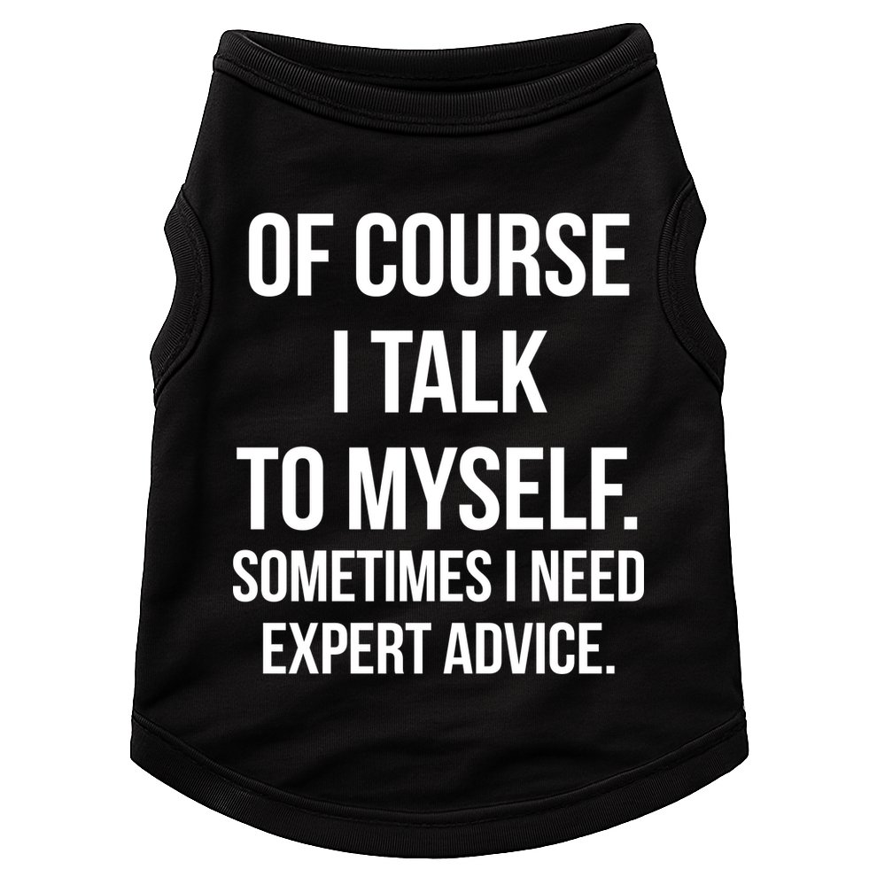 Of Course I Talk To Myself Sarcastic Doggie Tank
