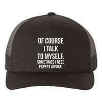 Of Course I Talk To Myself Sarcastic Yupoong Adult 5-Panel Trucker Hat