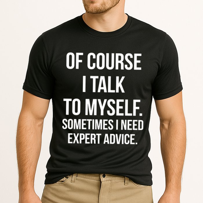 Of Course I Talk To Myself Sarcastic Performance Shirt