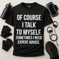 Of Course I Talk To Myself Sarcastic Performance Shirt