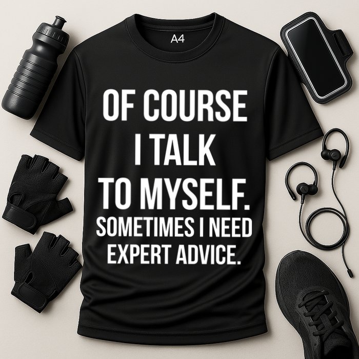 Of Course I Talk To Myself Sarcastic Performance Shirt