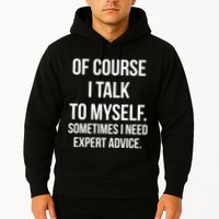 Of Course I Talk To Myself Sarcastic Hoodie