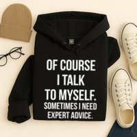 Of Course I Talk To Myself Sarcastic Hoodie