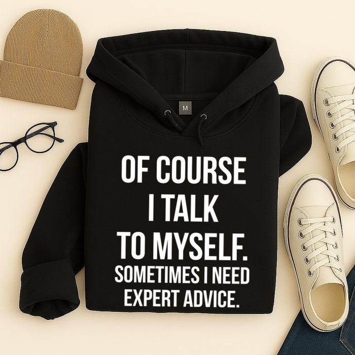 Of Course I Talk To Myself Sarcastic Hoodie