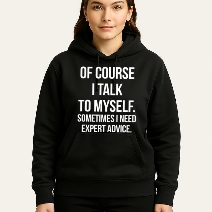 Of Course I Talk To Myself Sarcastic Hoodie