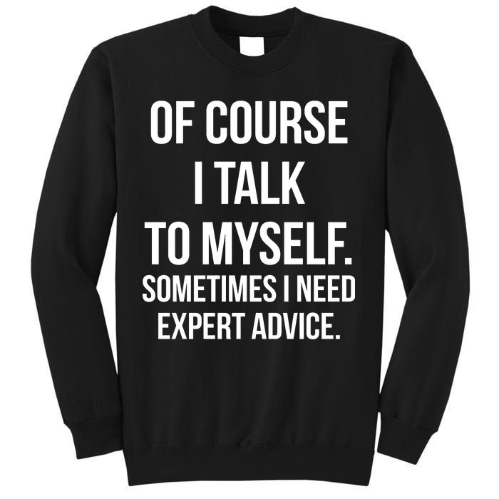 Of Course I Talk To Myself Sarcastic Sweatshirt