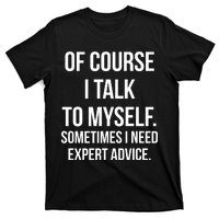 Of Course I Talk To Myself Sarcastic T-Shirt