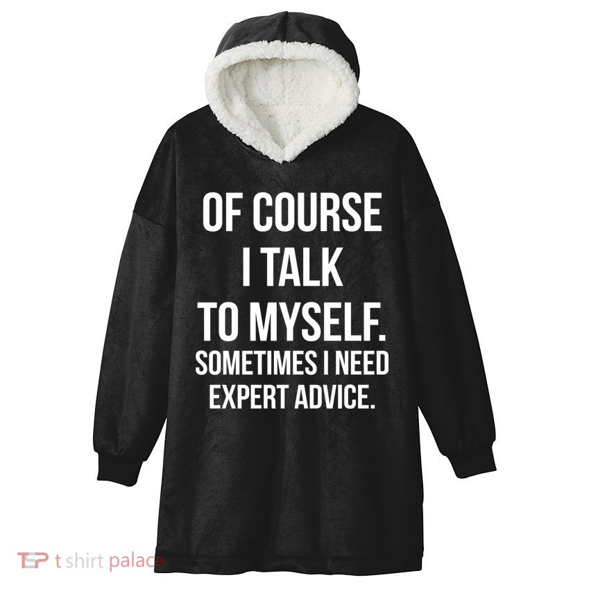 Of Course I Talk To Myself Sarcastic Hooded Wearable Blanket