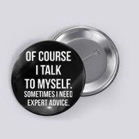 Of Course I Talk To Myself Sarcastic Button